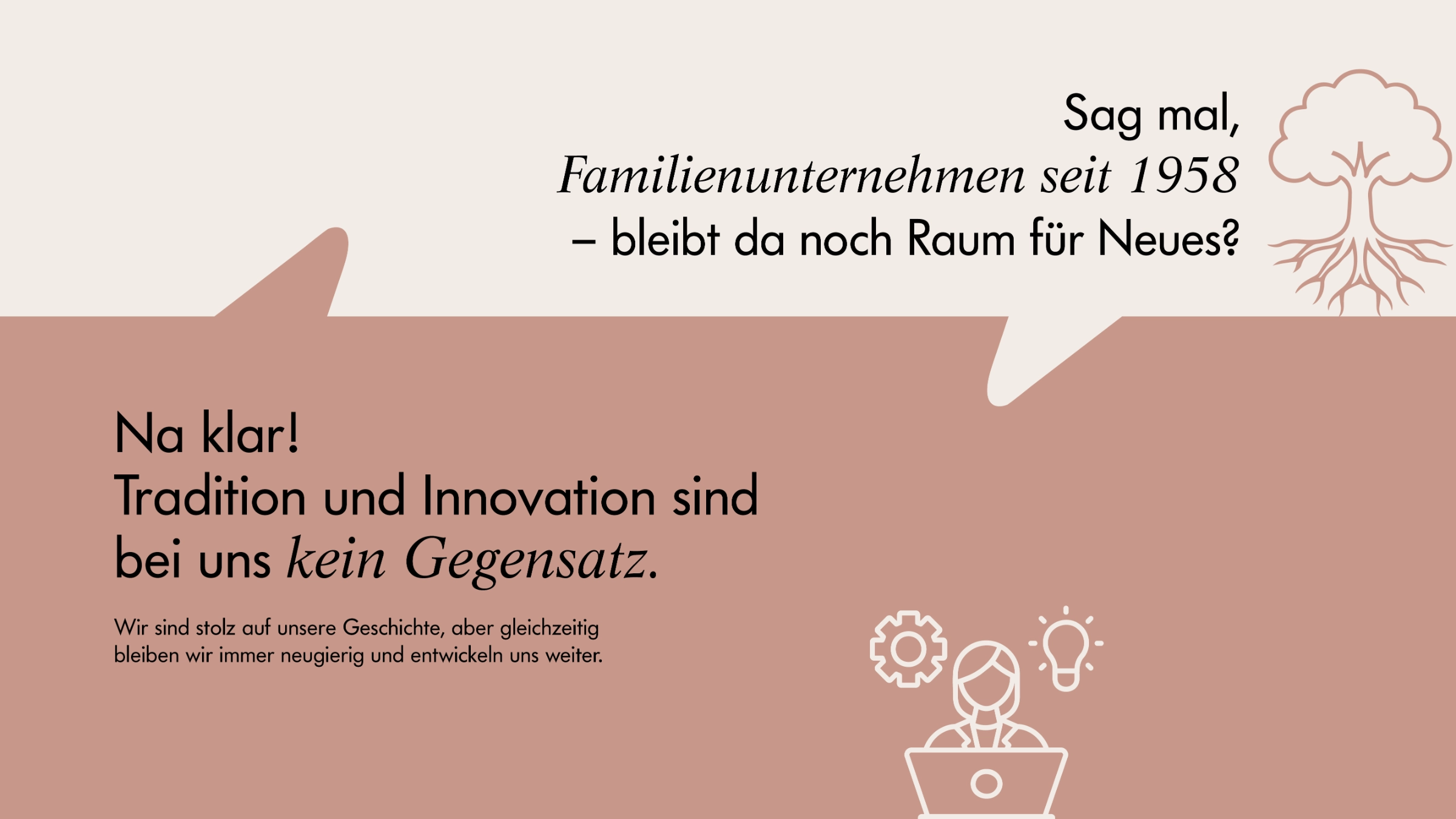 Familienunternehmen seit 1958, das Tradition und Innovation vereint und stets neugierig bleibt.